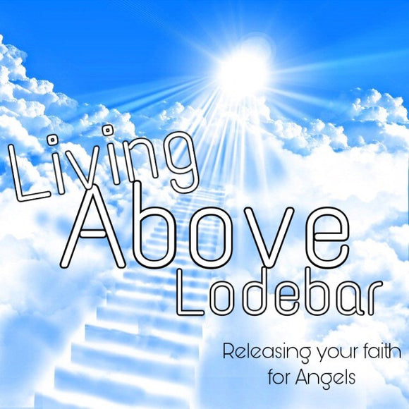 Living Large Above Lo-Debar, Releasing Your Faith For Angels (Series)