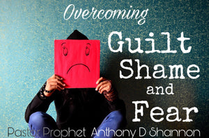 Overcoming Guilt Shame and Fear (Individual)