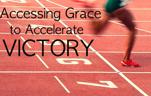 Accessing the Grace to Accelerate Victory (Series)