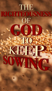The Righteousness Of God To Keep Sowing (Individual)